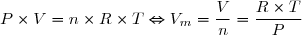 P \times V = n \times R \times T \Leftrightarrow V_m = \dfrac{V}{n} = \dfrac{R \times T}{P}